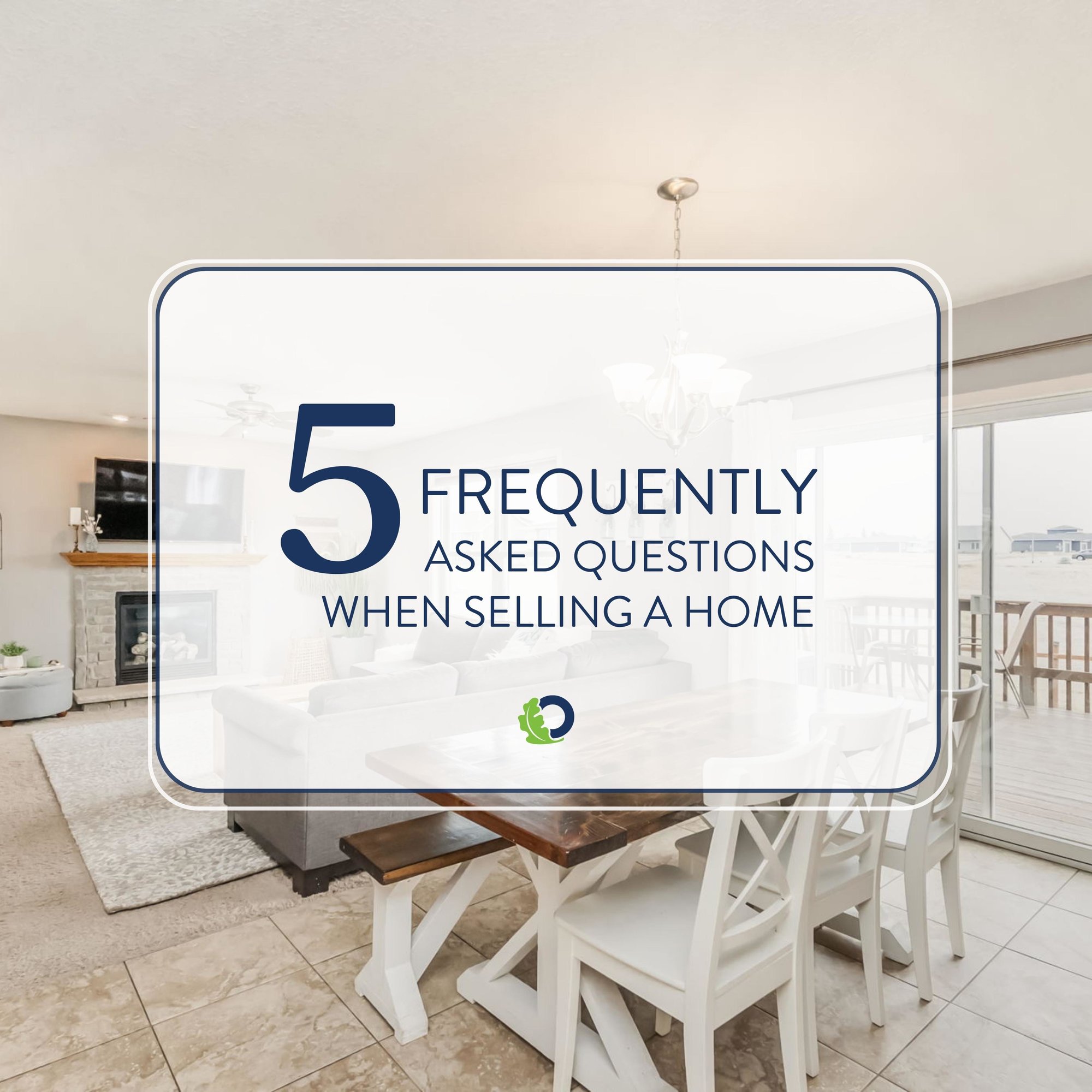 Five Frequently Asked Questions When Selling Your Home | Oakridge Real Estate
